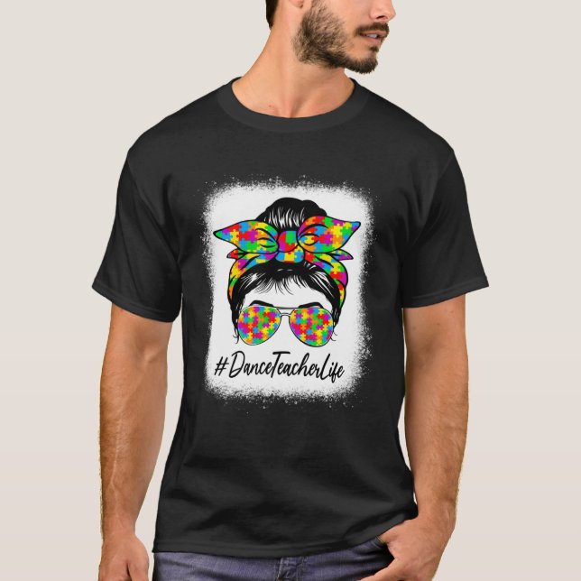 Dance Teacher Messy Bun Supporting Autism Awarenes T-Shirt (Front)