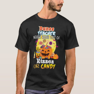 Dance Teacher Never Runs Out Of Kisses Or Candy Ha T-Shirt