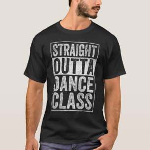 Dance Teacher Outfit Dancing Straight Outta Dance  T-Shirt