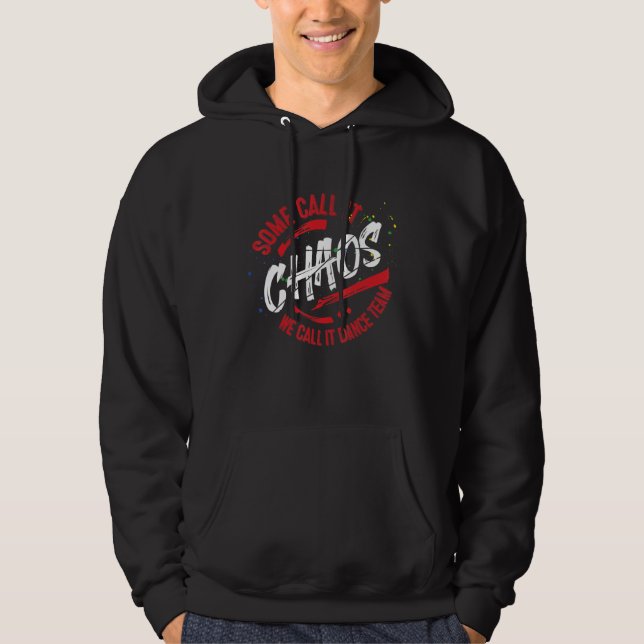 Dance Team School  Teacher  Dancing Team Chaos Hoodie (Front)