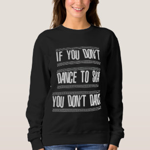 Dance To Ska Music Is Life Ska Reggae Punk Sco Sweatshirt