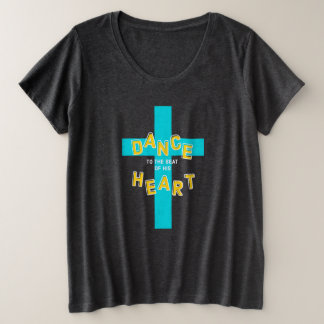 Dance to the Beat of His Heart Christian Plus Size T-Shirt