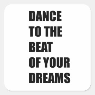Dance to the beat of your dreams square sticker