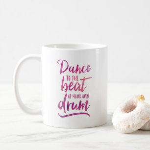 Dance to the beat of your own drum inspiring mug