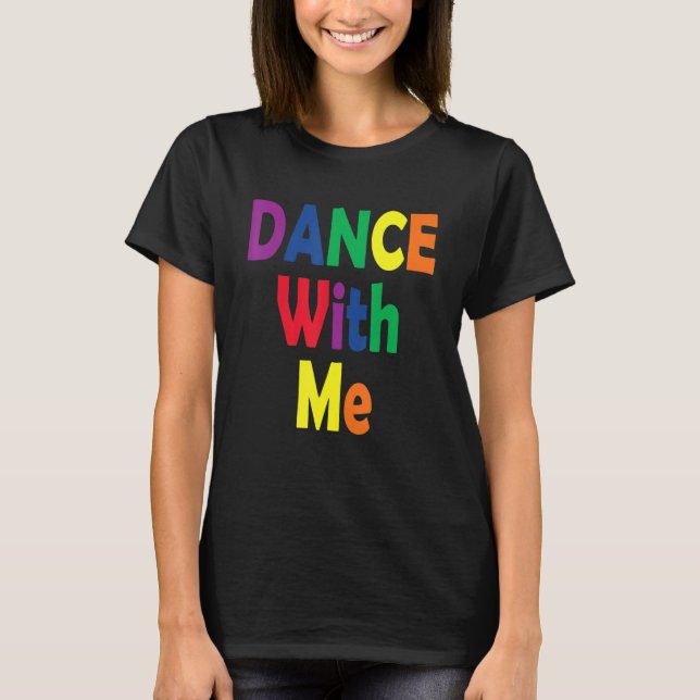 Dance With Me  House Music Festival Gear for Pride T-Shirt (Front)