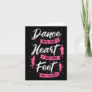 Dance With Your Heart And Your Feet Will Follow Da Card