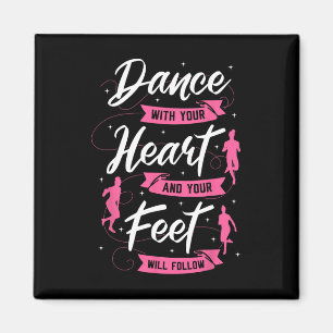 Dance With Your Heart And Your Feet Will Follow Da Magnet
