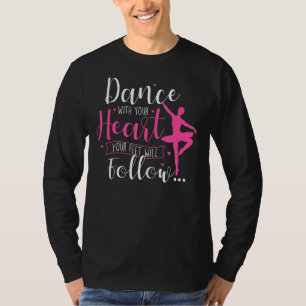 Dance With Your Heart  Ballet Dance Teacher Baller T-Shirt