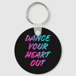 Dance Your Heart Out Funny Dancer Dancing Gifts Bo Key Ring