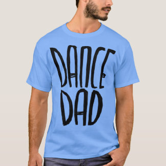 Dancer Dance Dad T-Shirt