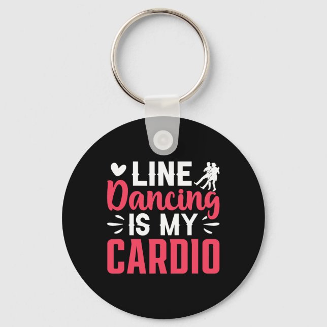 Dancer Dance Line Dancing Is My Cardio  Key Ring (Front)