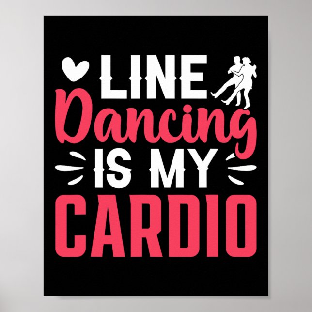 Dancer Dance Line Dancing Is My Cardio  Poster (Front)