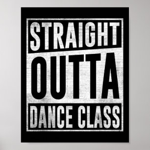 Dancer Dancing Straight Outta Dance Cl Poster