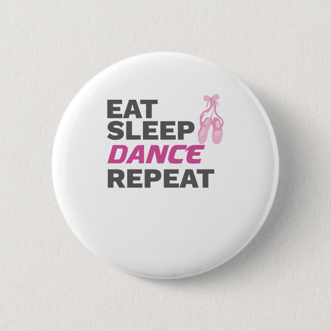 Dancer for Dancing Teacher Eat Sleep Dance Repeat 6 Cm Round Badge (Front)