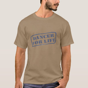 Dancer for Life Forever Dancer Dancing Dance T-Shirt