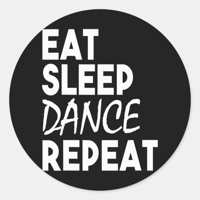 Dancer Funny Eat Sleep Dance Repeat Classic Round Sticker (Front)