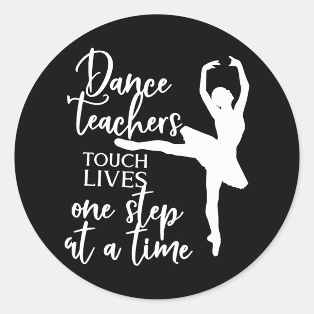 Dancer Teachers Touch Lives One Step At A Time Classic Round Sticker (Front)