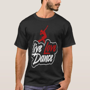 Dancer that says live love dance T-Shirt