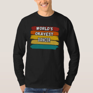 Dancer  World s Okayest Dancer T-Shirt