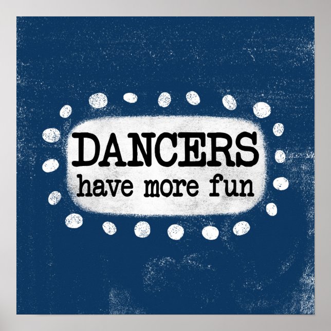Dancers Have More Fun Poster Wall Art (Front)