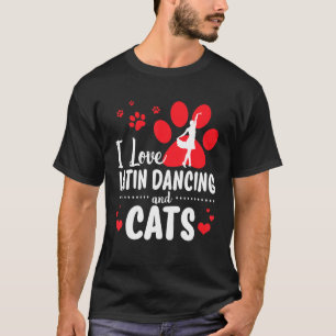 Dancers I Love Latin Dancing And Cats T-Shirt