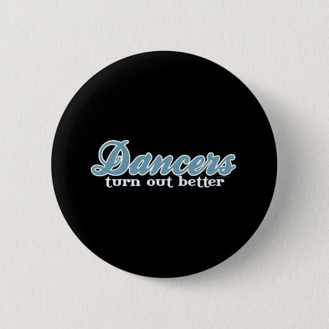 Dancers Turn Out Better 6 Cm Round Badge (Front)