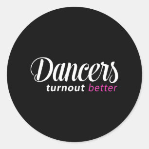 Dancers Turn Out Better Ballet Dance Classic Round Sticker