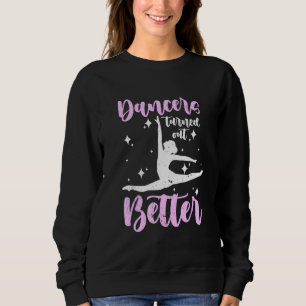 Dancers Turn Out Better Dancing Sweatshirt