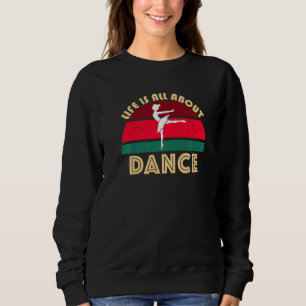 Dancing Ballerina Ballet Pose Jete Life Is All Abo Sweatshirt
