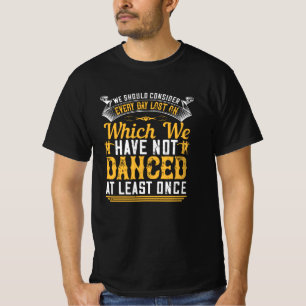 Dancing - Dance At Least Once A Day T-Shirt