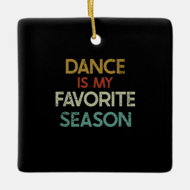Dancing - Dance Is My Favourite Season Ceramic Ornament (Front)