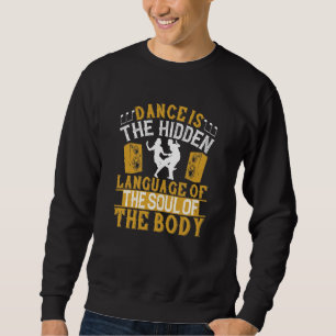Dancing - Dance Is The Hidden Language Of The Soul Sweatshirt