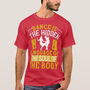 Dancing Dance Is The Hidden Language Of The Soul T-Shirt
