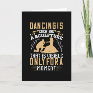 Dancing - Dancing Is Creating A Sculpture Card
