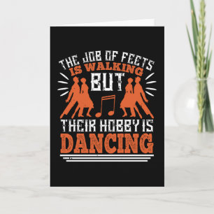 Dancing - Dancing Is The Hobby Of Feets Card