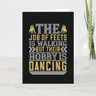 Dancing - Dancing Is The Hobby Of Feets Card