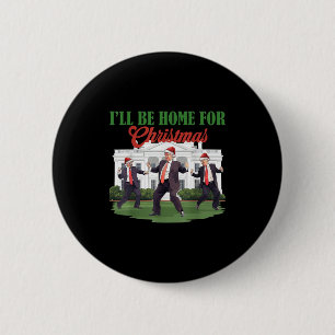 Dancing Funny Humourous Trump I’ll Be Home For Chr 6 Cm Round Badge