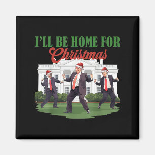 Dancing Funny Humourous Trump I’ll Be Home For Chr Magnet
