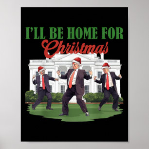 Dancing Funny Humourous Trump I’ll Be Home For Chr Poster