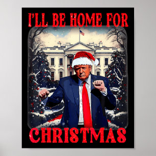 Dancing Funny Humourous Trump I’ll Be Home For Chr Poster