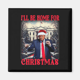 Dancing Funny Humourous Trump I’ll Be Home For Magnet