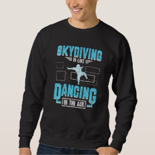 Dancing in the air skydiving sweatshirt