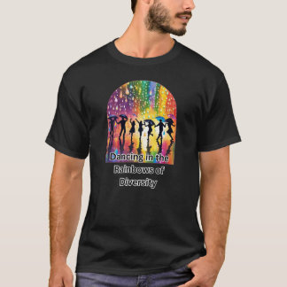 Dancing in the Rainbows of Diversity T-Shirt