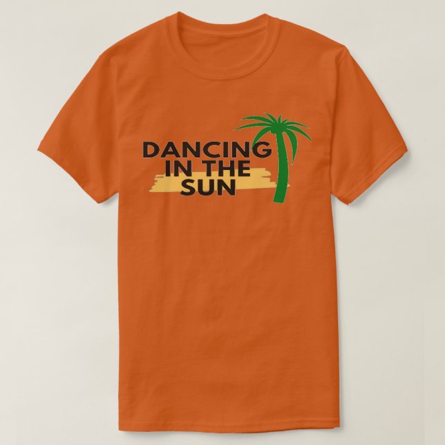 DANCING IN THE SUN T-Shirt (Design Front)