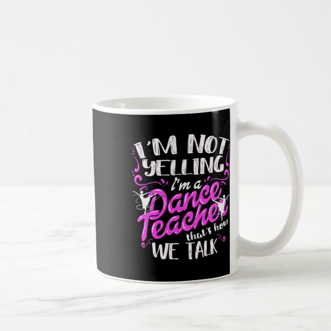 Dancing Instructor Saying Im Not Yelling I'm A Dan Coffee Mug (Right)