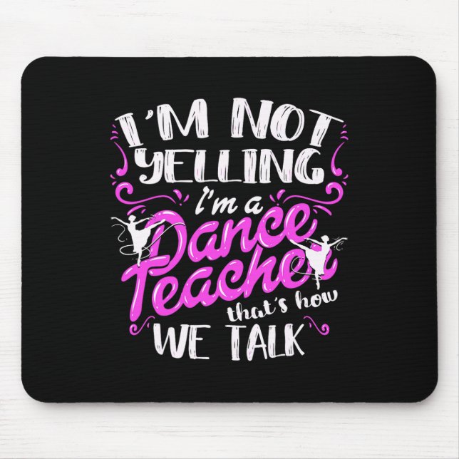 Dancing Instructor Saying Im Not Yelling I'm A Dan Mouse Pad (Front)