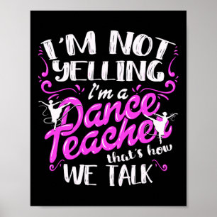 Dancing Instructor Saying Im Not Yelling I'm A Dan Poster
