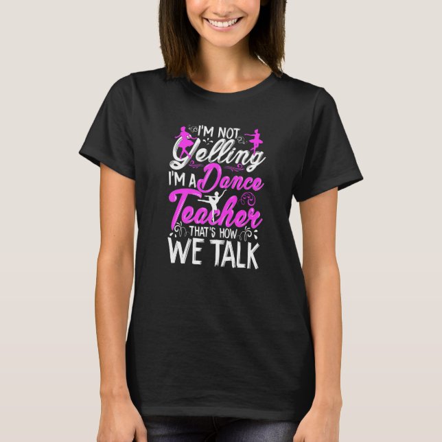 Dancing Instructor Saying Im Not Yelling I'm A Dan T-Shirt (Front)