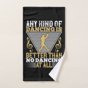 Dancing Is Better Than No Dancing Hand Towel