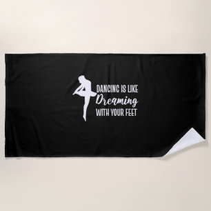 Dancing Is Like Dreaming Beach Towel